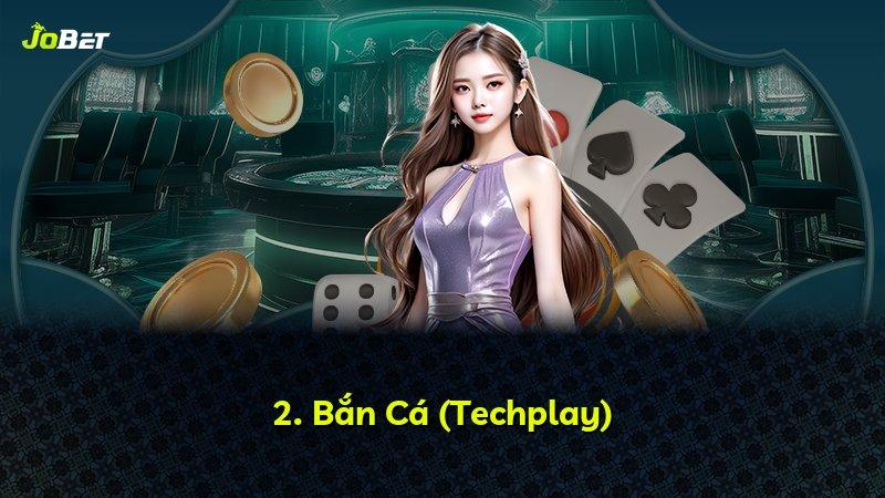 2. Bắn Cá (Techplay)