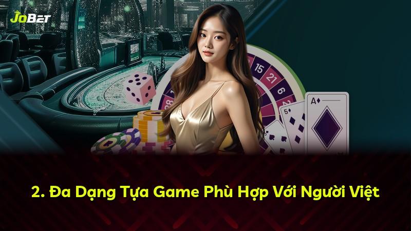2. Đa Dạng Tựa Game Phù Hợp Với Người Việt
