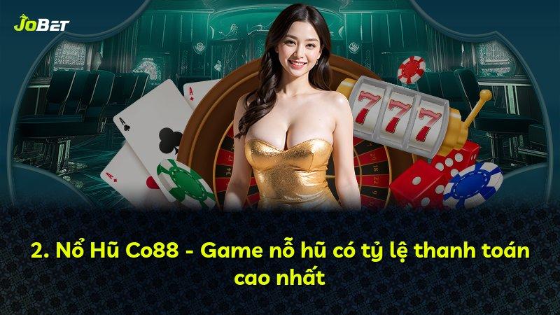 2. Nổ Hũ Co88 - Game nỗ hũ có tỷ lệ thanh toán cao nhất