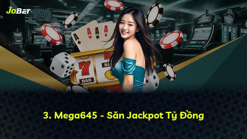 3. Mega645 - Săn Jackpot Tỷ Đồng
