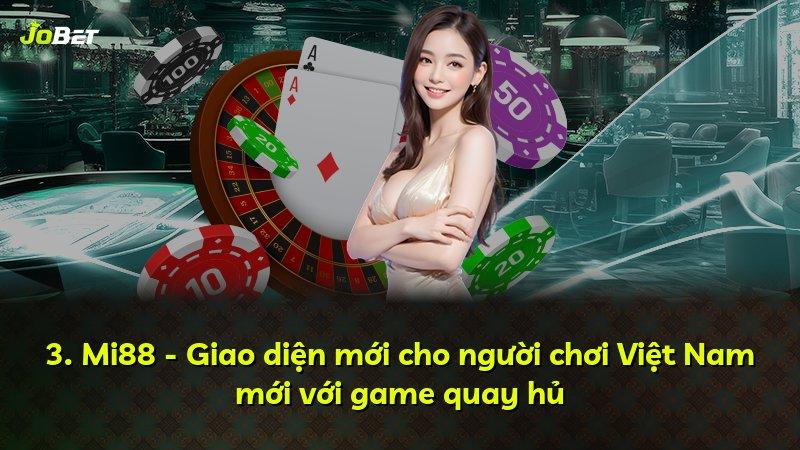 3. Mi88 - Giao diện mới cho người chơi Việt Nam mới với game quay hủ