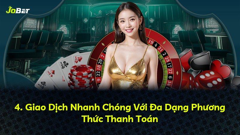 4. Giao Dịch Nhanh Chóng Với Đa Dạng Phương Thức Thanh Toán