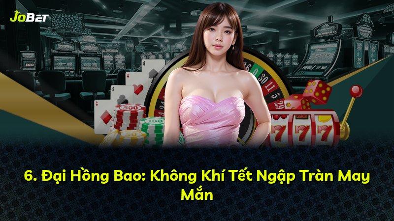 6. Đại Hồng Bao: Không Khí Tết Ngập Tràn May Mắn