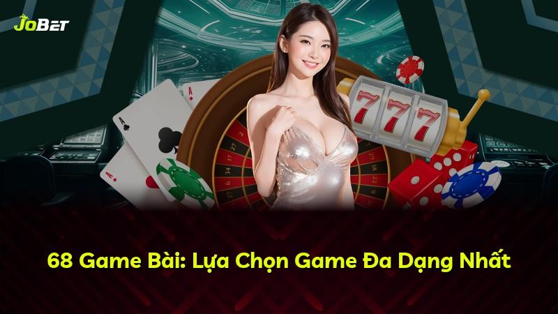 68 Game Bài: Lựa Chọn Game Đa Dạng Nhất