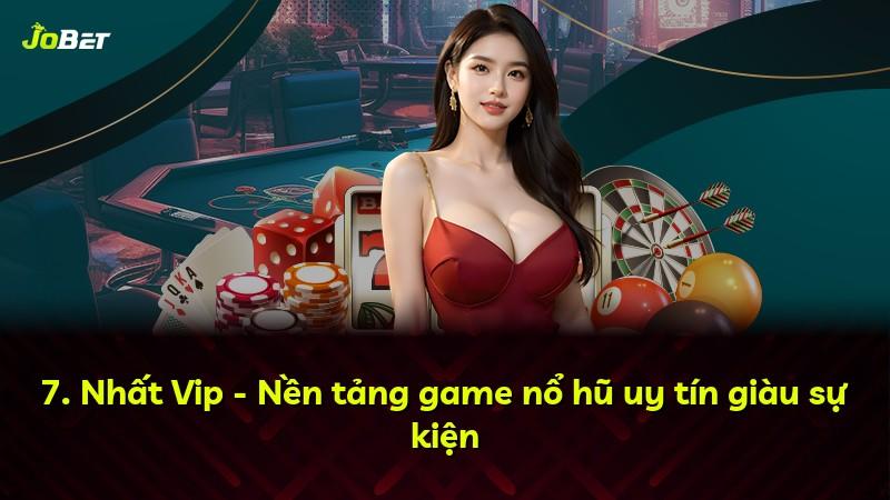 7. Nhất Vip - Nền tảng game nổ hũ uy tín giàu sự kiện