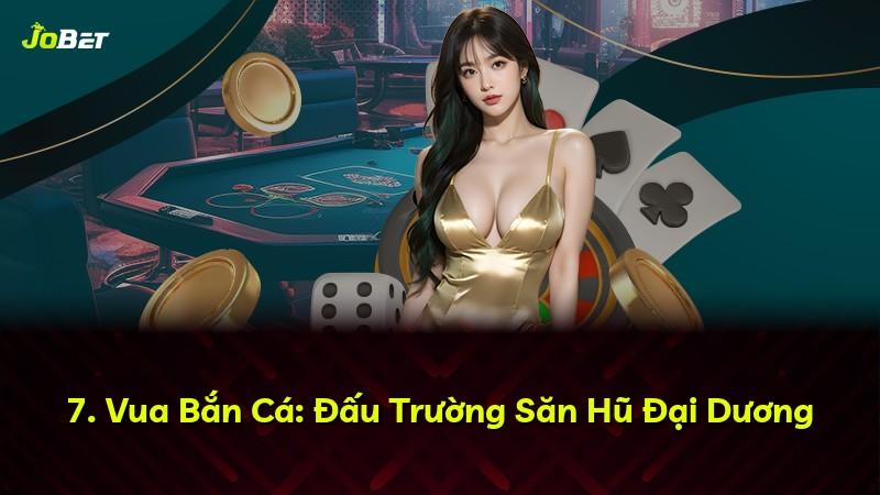 7. Vua Bắn Cá: Đấu Trường Săn Hũ Đại Dương
