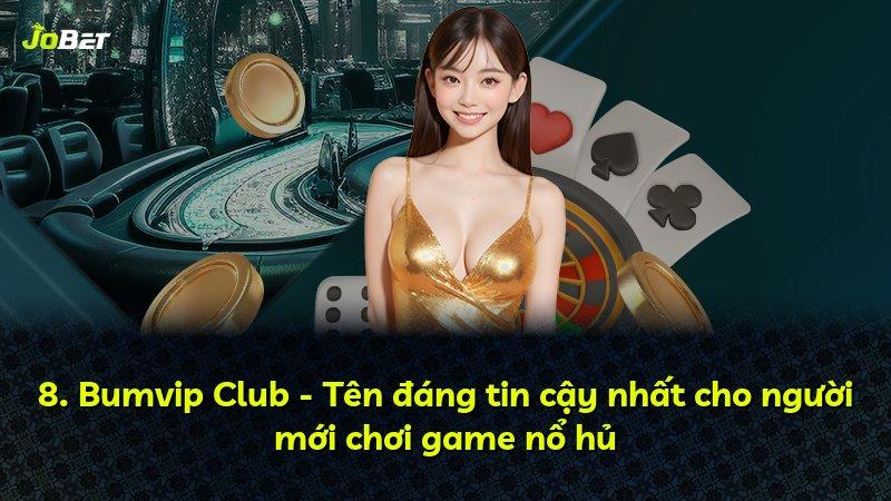 8. Bumvip Club - Tên đáng tin cậy nhất cho người mới chơi game nổ hủ