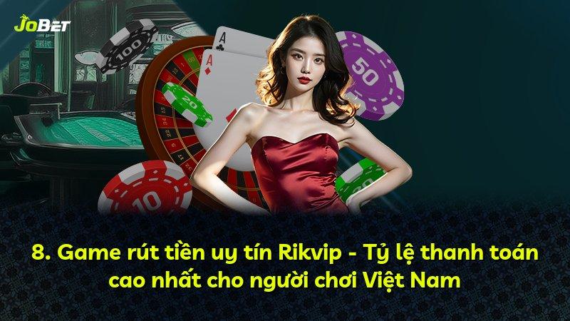 8. Game rút tiền uy tín Rikvip - Tỷ lệ thanh toán cao nhất cho người chơi Việt Nam
