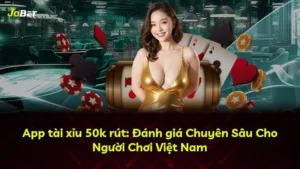App tài xỉu 50k rút: Đánh giá Chuyên Sâu Cho Người Chơi Việt Nam