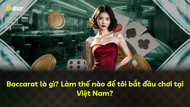 Baccarat là gì? Làm thế nào để tôi bắt đầu chơi tại Việt Nam?