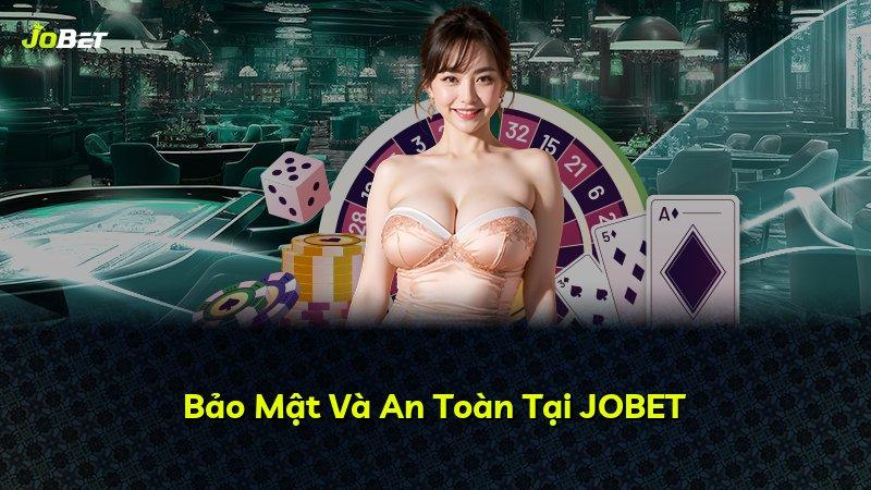 Bảo Mật Và An Toàn Tại JOBET