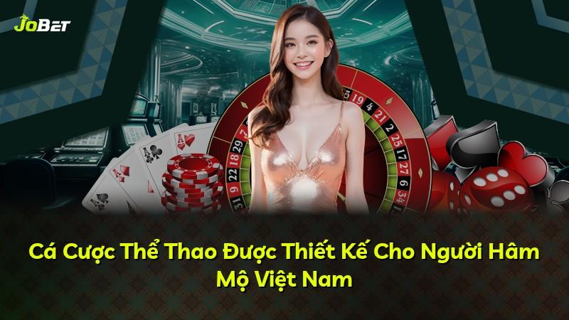 Cá Cược Thể Thao Được Thiết Kế Cho Người Hâm Mộ Việt Nam
