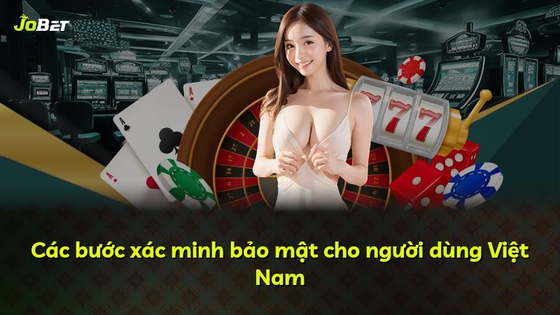 Các bước xác minh bảo mật cho người dùng Việt Nam