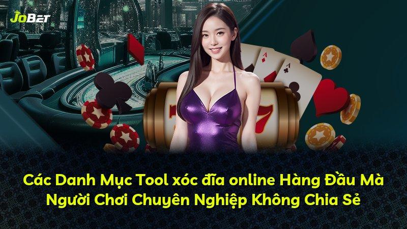 Các Danh Mục Tool xóc đĩa online Hàng Đầu Mà Người Chơi Chuyên Nghiệp Không Chia Sẻ