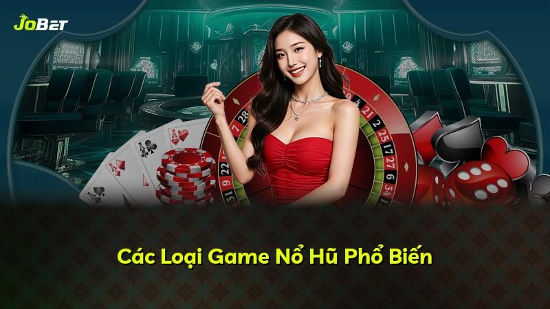 Các Loại Game Nổ Hũ Phổ Biến