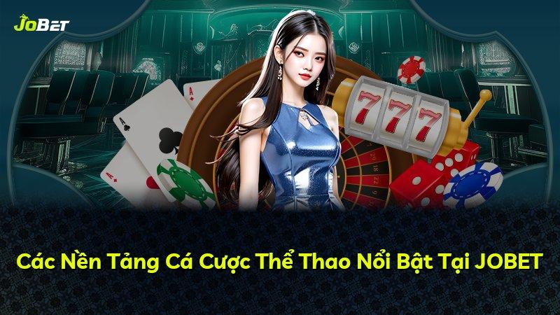 Các Nền Tảng Cá Cược Thể Thao Nổi Bật Tại JOBET