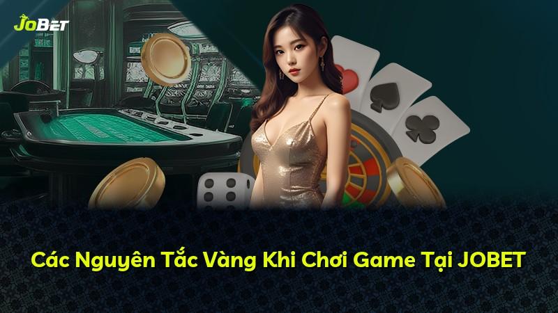 Các Nguyên Tắc Vàng Khi Chơi Game Tại JOBET
