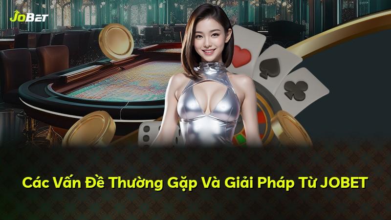 Các Vấn Đề Thường Gặp Và Giải Pháp Từ JOBET