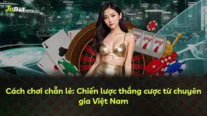 Cách chơi chẵn lẻ: Chiến lược thắng cược từ chuyên gia Việt Nam