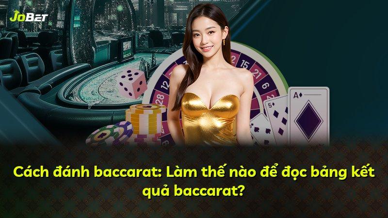 Cách đánh baccarat: Làm thế nào để đọc bảng kết quả baccarat?