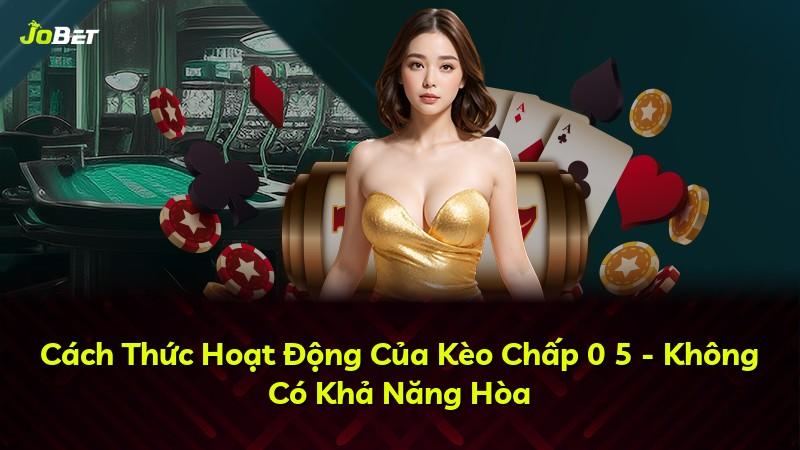 Cách Thức Hoạt Động Của Kèo Chấp 0 5 - Không Có Khả Năng Hòa
