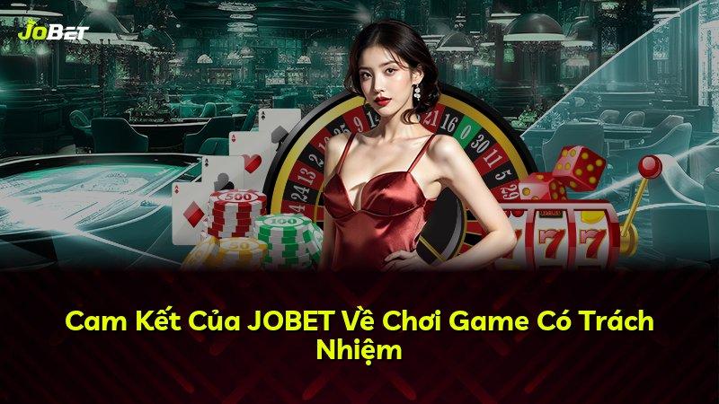 Cam Kết Của JOBET Về Chơi Game Có Trách Nhiệm
