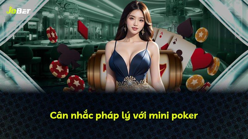 Cân nhắc pháp lý với mini poker