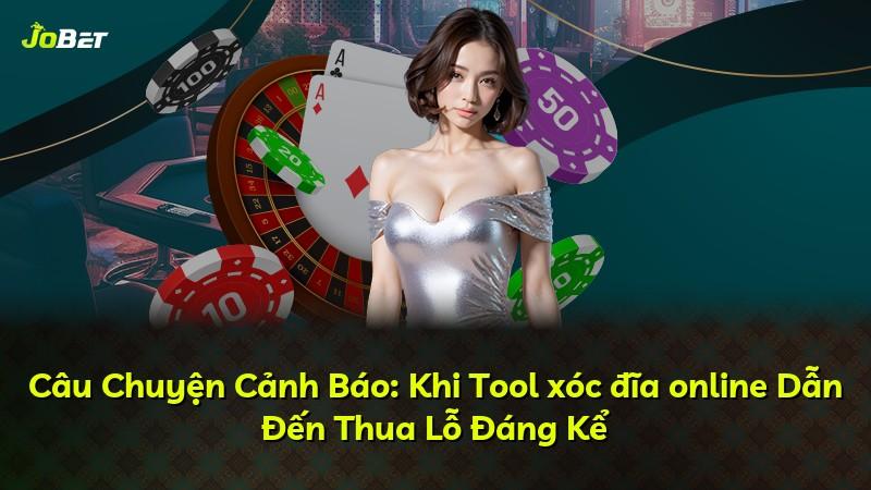 Câu Chuyện Cảnh Báo: Khi Tool xóc đĩa online Dẫn Đến Thua Lỗ Đáng Kể