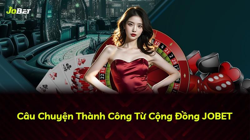 Câu Chuyện Thành Công Từ Cộng Đồng JOBET