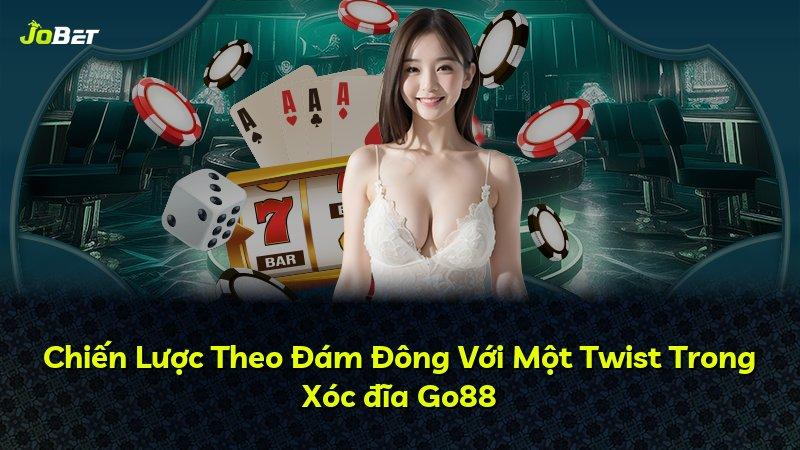 Chiến Lược Theo Đám Đông Với Một Twist Trong Xóc đĩa Go88