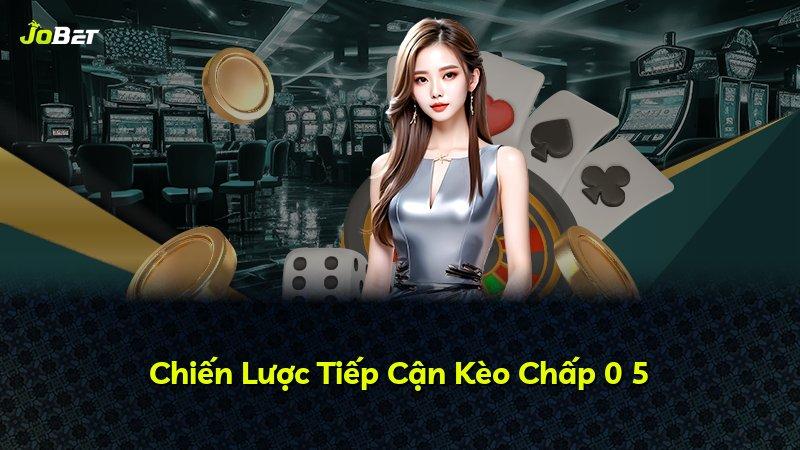 Chiến Lược Tiếp Cận Kèo Chấp 0 5