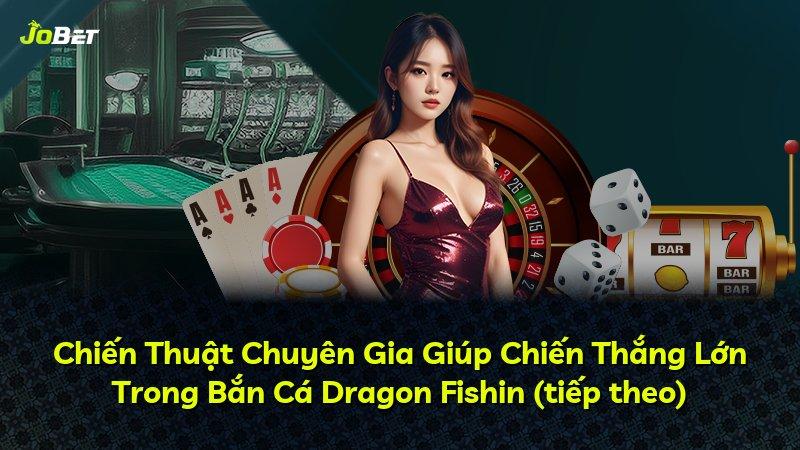 Chiến Thuật Chuyên Gia Giúp Chiến Thắng Lớn Trong Bắn Cá Dragon Fishin (tiếp theo)