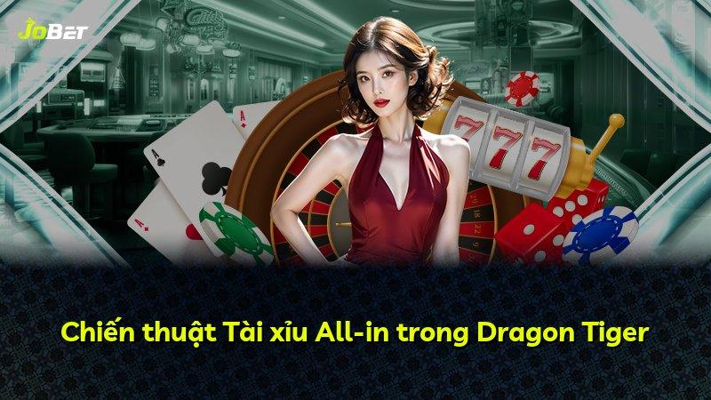 Chiến thuật Tài xỉu All-in trong Dragon Tiger