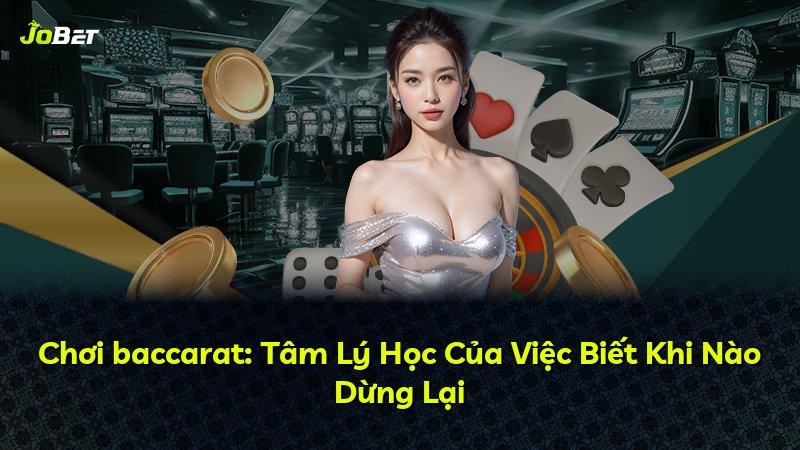 Chơi baccarat: Tâm Lý Học Của Việc Biết Khi Nào Dừng Lại
