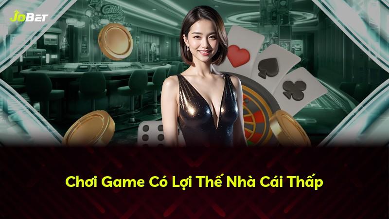 Chơi Game Có Lợi Thế Nhà Cái Thấp