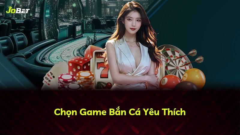 Chọn Game Bắn Cá Yêu Thích