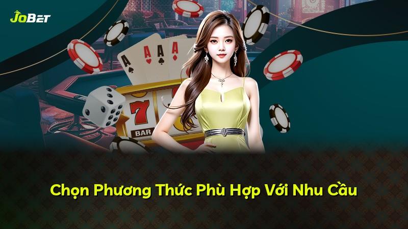 Chọn Phương Thức Phù Hợp Với Nhu Cầu