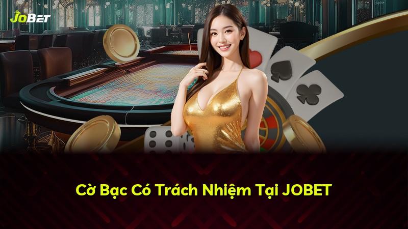Cờ Bạc Có Trách Nhiệm Tại JOBET