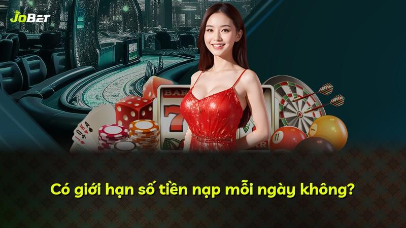 Có giới hạn số tiền nạp mỗi ngày không?
