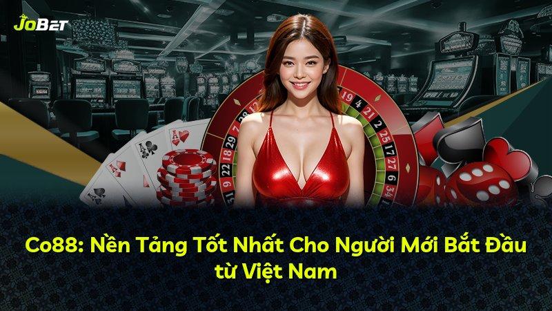 Co88: Nền Tảng Tốt Nhất Cho Người Mới Bắt Đầu từ Việt Nam