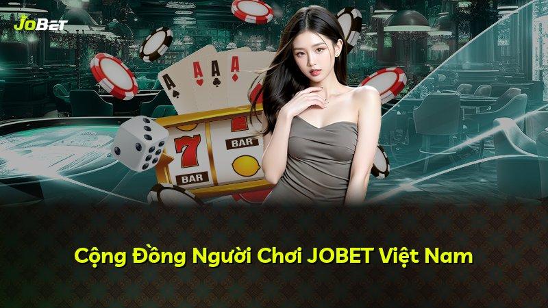 Cộng Đồng Người Chơi JOBET Việt Nam