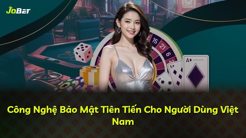 Công Nghệ Bảo Mật Tiên Tiến Cho Người Dùng Việt Nam