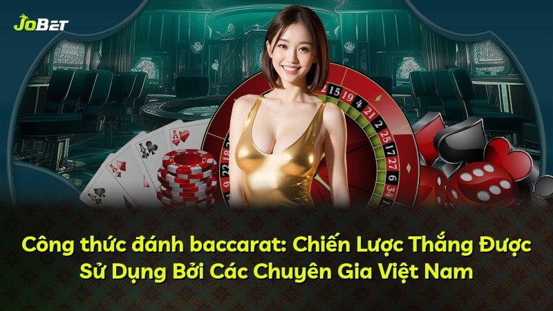 Công thức đánh baccarat: Chiến Lược Thắng Được Sử Dụng Bởi Các Chuyên Gia Việt Nam