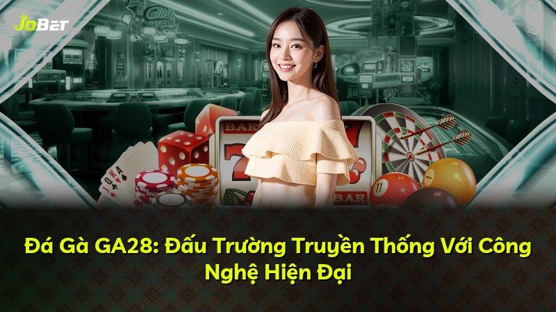 Đá Gà GA28: Đấu Trường Truyền Thống Với Công Nghệ Hiện Đại