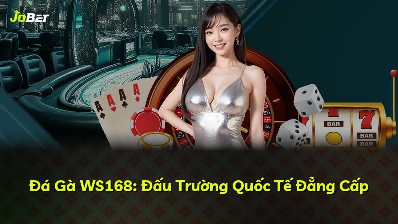 Đá Gà WS168: Đấu Trường Quốc Tế Đẳng Cấp