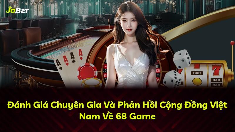 Đánh Giá Chuyên Gia Và Phản Hồi Cộng Đồng Việt Nam Về 68 Game