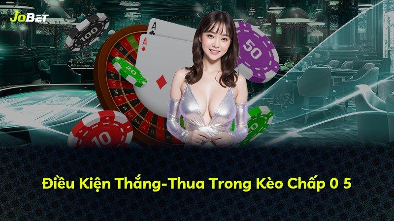 Điều Kiện Thắng-Thua Trong Kèo Chấp 0 5