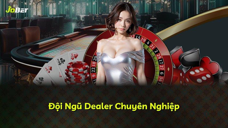 Đội Ngũ Dealer Chuyên Nghiệp