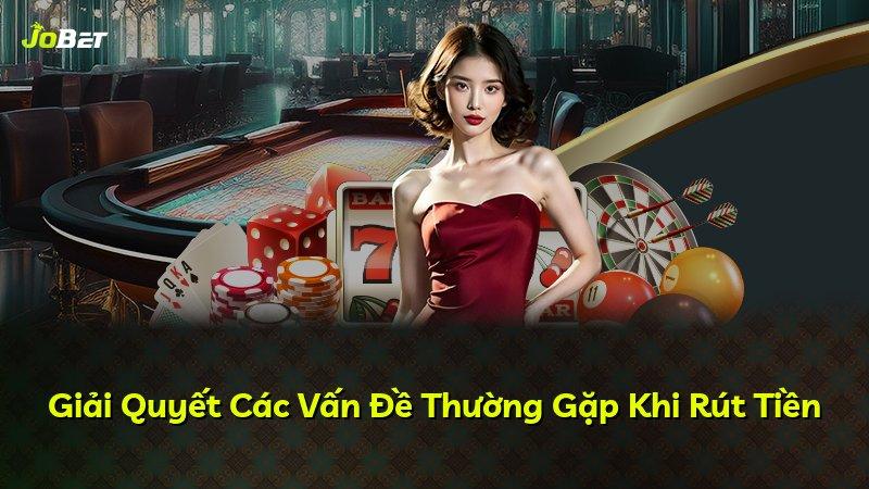 Giải Quyết Các Vấn Đề Thường Gặp Khi Rút Tiền