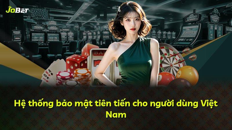 Hệ thống bảo mật tiên tiến cho người dùng Việt Nam